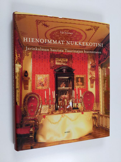 Eija Sirjonen : Hienoimmat nukkekotini : Jarinkulman baarista Tsaarinajan huoneeseen