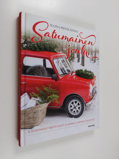 Ilona Pietiläinen : Satumainen joulu : kauneimmat sisustukset ja herkullisimmat reseptit