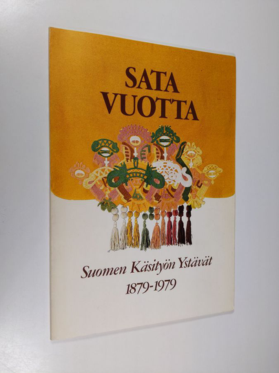 Sata vuotta : Suomen käsityön ystävät 1879-1979