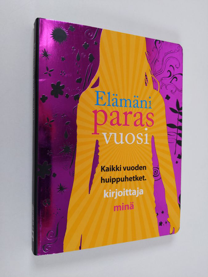 Elämäni paras vuosi : kaikki vuoden huippuhetket - kirjoittaja minä