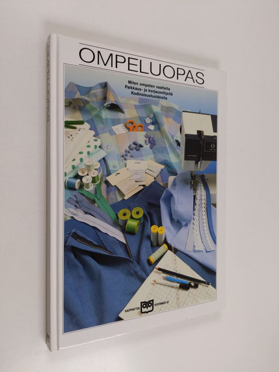 Ompeluopas : miten ompelen vaatteita, paikkaus- ja korjausvihjeitä, kodinsisustusideoita