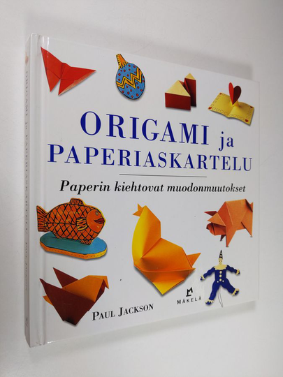 Paul Jackson : Origami ja paperiaskartelu : paperin kiehtovat muodonmuutokset