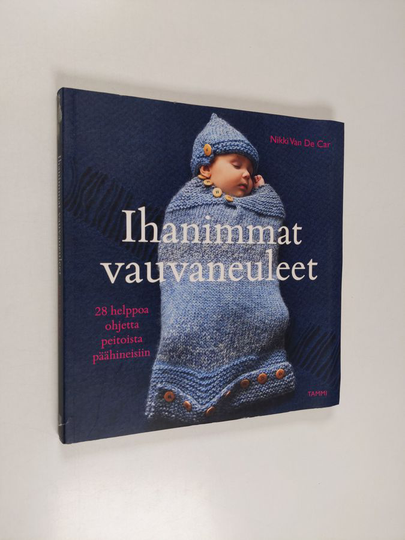 Nikki Van De Car : Ihanimmat vauvaneuleet : 28 helppoa ohjetta peitoista päähineisiin