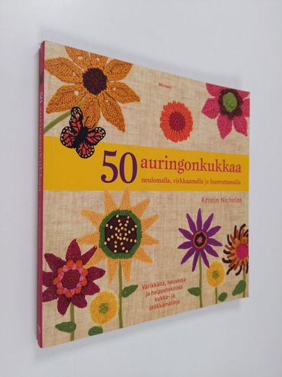 Kristin Nicholas : 50 auringonkukkaa : neulomalla, virkkaamalla ja huovuttamalla