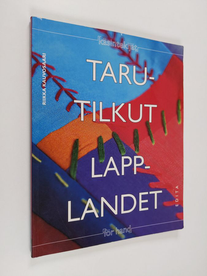 Riikka Kauvosaari : Tarutilkut : sisustustekstiilejä kangastilkuista = Lapplandet : inredningstextiler av tyglappar
