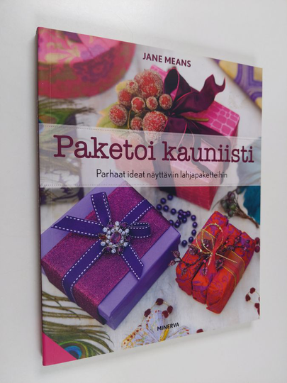 Jane Means : Paketoi kauniisti : parhaat ideat näyttäviin lahjapaketteihin
