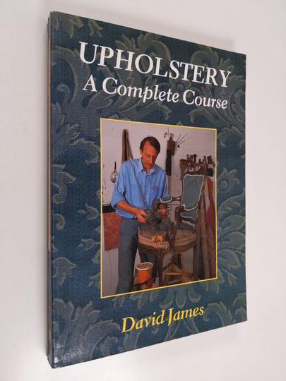 David James : Upholstery : a complete course : chairs, sofas, ottomans, screens and stools