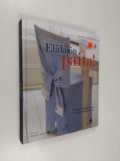 Juliet Bawden : Eläköön paita! : kierrätä vanhat paidat : 30 luovaa ompeluideaa