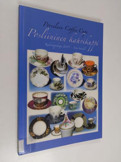 Aira Suomela : Posliininen kahvikuppi : kahvikuppikirja 2005 = Porcelain coffee cups