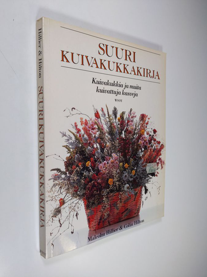 Malcolm Hillier : Suuri kuivakukkakirja : kuivakukkia ja muita kuivattuja kasveja