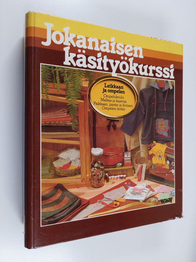Jokanaisen käsityökurssi : Kirjailen ja värjään ; kirjonnan perusteet ; kirjontamalleja ; painan ja värjään ; tilkkutyöt ja päällikeompelu