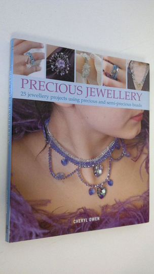 Cheryl Owen : Precious jewellery :25 jewellry projects using precious and semi-precious beads