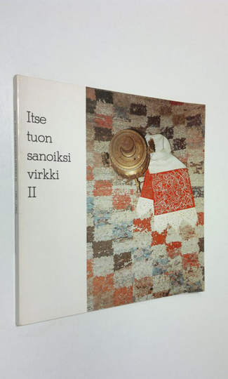 Tyyne-Kerttu Virkki-säätiö : Itse tuon sanoiksi virkki II : Tyyne-Kerttu Virkki -säätiö 1981-1982