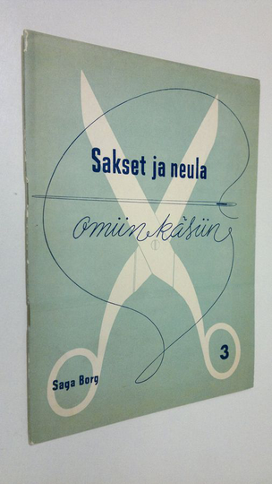 Saga Borg : Sakset ja neula omiin käsiin 3 : leikkuu- ja ompelukurssi