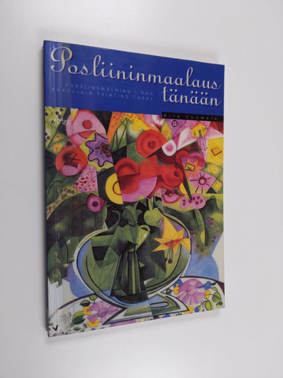 Aira Suomela : Posliininmaalaus tänään = Porslinsmålning i dag = Porcelain painting today