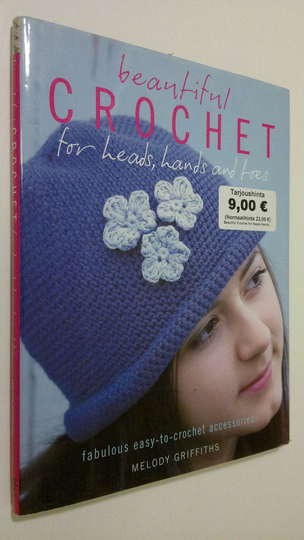Melody Griffiths : Beautiful Crochet for Heads, Hands and Toes