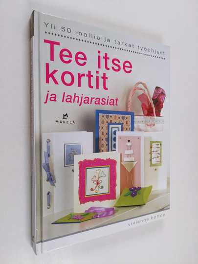 Vivienne Bolton : Tee itse kortit ja lahjarasiat : yli 50 mallia ja tarkat työohjeet