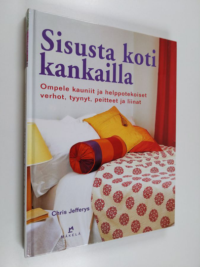 Chris Jefferys : Sisusta koti kankailla : ompele kauniit ja helppotekoiset verhot, tyynyt, peitteet ja liinat