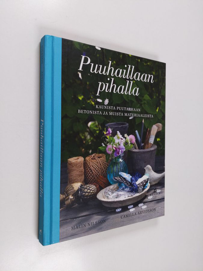 Camilla Arvidsson ym. : Puuhaillaan pihalla : kaunista puutarhaan betonista ja muista materiaaleista