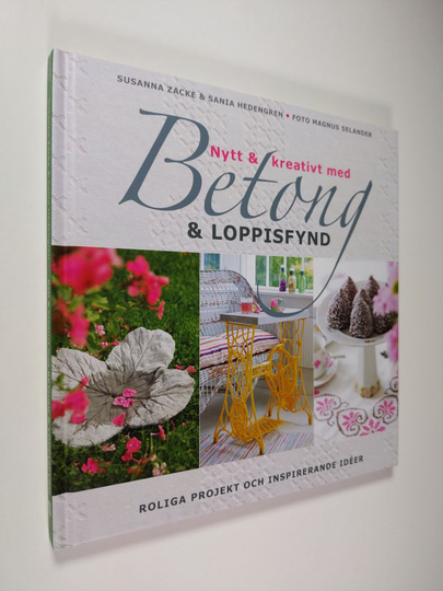 Sania Hedengren : Nytt och kreativt med betong & loppisfynd : roliga projekt och inspirerande idéer