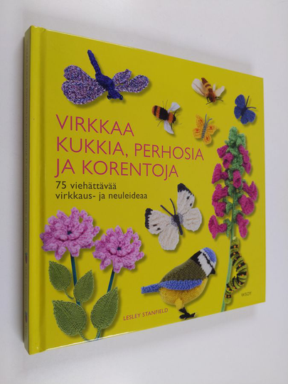 Lesley Stanfield : Virkkaa kukkia, perhosia ja korentoja : 75 viehättävää virkkaus- ja neuleideaa