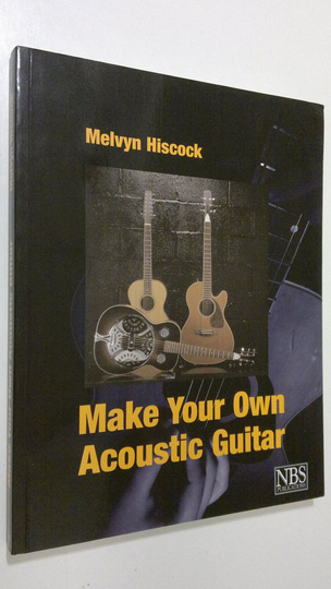 Melvyn Hiscock : Make Your Own Acoustic Guitar