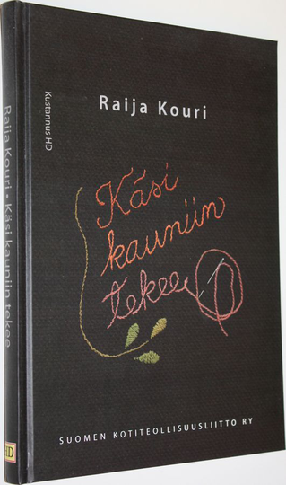 Raija Kouri : Käsi kauniin tekee : Suomen kotiteollisuusliitto ry:n vaiheita 1929-2009