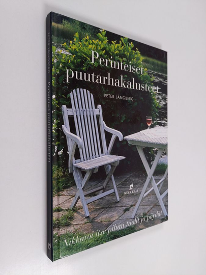 Peter Långberg : Perinteiset puutarhakalusteet : Nikkaroi itse pihan tuolit ja pöydät