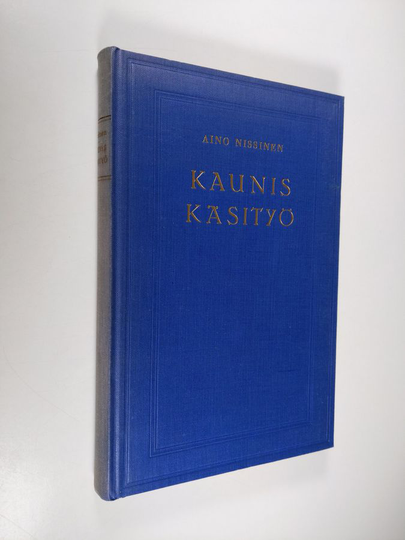 Aino Nissinen (toim.) : Kaunis käsityö : ohjeita - malleja - historiaa