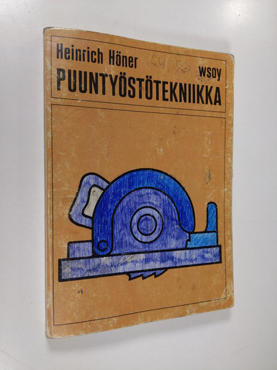 Heinrich Höner : Puuntyöstötekniikka puusepänteollisuutta varten : Työohjeet, koneet, työkalut, ammattilaskenta