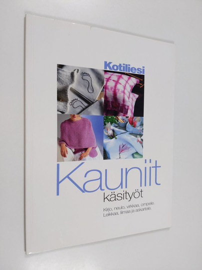Kauniit käsityöt : Kirjo, neulo, virkkaa, ompele. Leikkaa, liimaa ja askartele