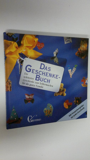 Das Geschenkebuch : Die schönsten Geschenke zum Selbermachen fur die ganze Familie