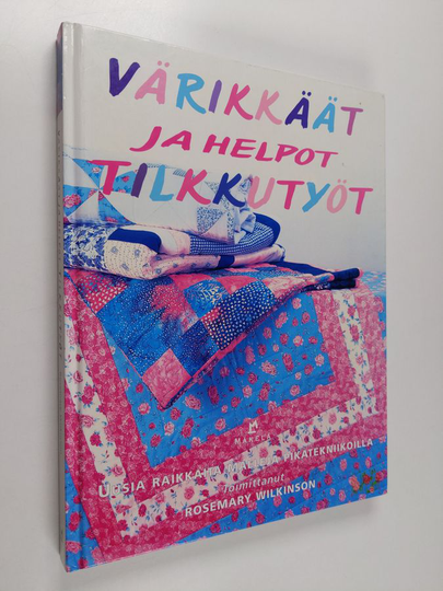 Värikkäät ja helpot tilkkutyöt