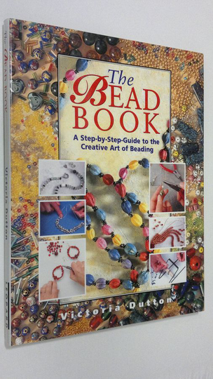 Victoria Dutton : The Bead Book : a step-by-step guide to the creative art of beading