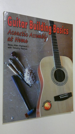 Beau Allen Pacheco : Guitar Building Basics : Acoustic Assembly at Home