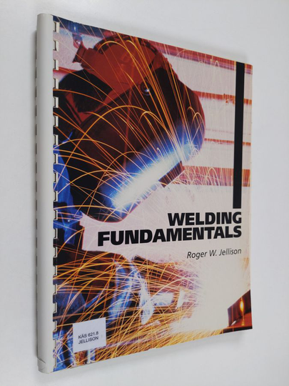 Roger W. Jellison : Welding Fundamentals