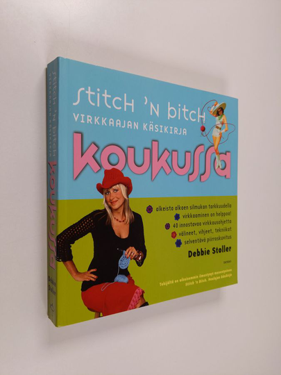 Debbie Stoller : Stitch 'n Bitch - Koukussa : Virkkaajan käsikirja