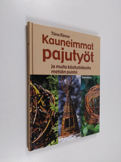 Tiina Rinne : Kauneimmat pajutyöt ja muita käsityöideoita metsän puista