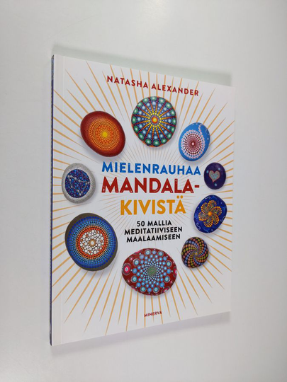 Natasha Alexander : Mielenrauhaa mandala-kivistä : 50 mallia meditatiiviseen maalaamiseen