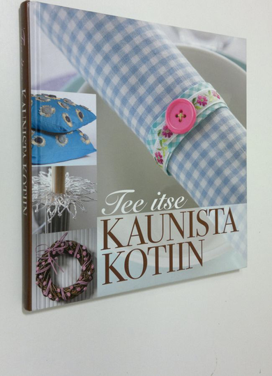 Päivi Heininen (toim.) : Tee itse kaunista kotiin