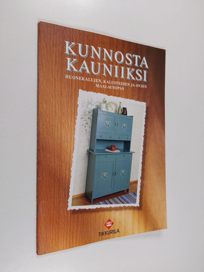 Kunnosta kauniiksi : Huonekalujen, kalusteiden ja ovien käsittelyopas