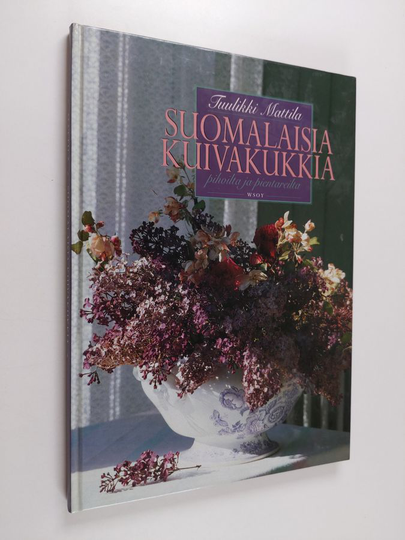 Tuulikki Mattila : Suomalaisia kuivakukkia pihoilta ja pientareilta