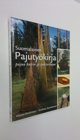 Minna Koskinen : Suomalainen pajutyökirja : pajua kotiin ja puutarhaan