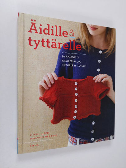 Stefanie Japel : Äidille & tyttärelle : 20 kaunista neulemallia pienille & isoille