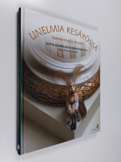 Unelmia kesäyössä : uutta suomalaista nukketaidetta = Summernight dreams : new Finnish doll art